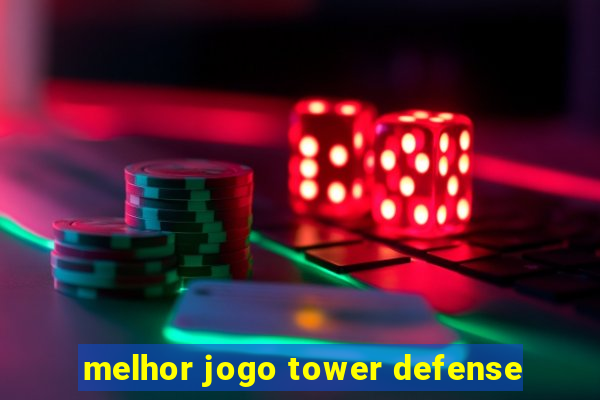 melhor jogo tower defense